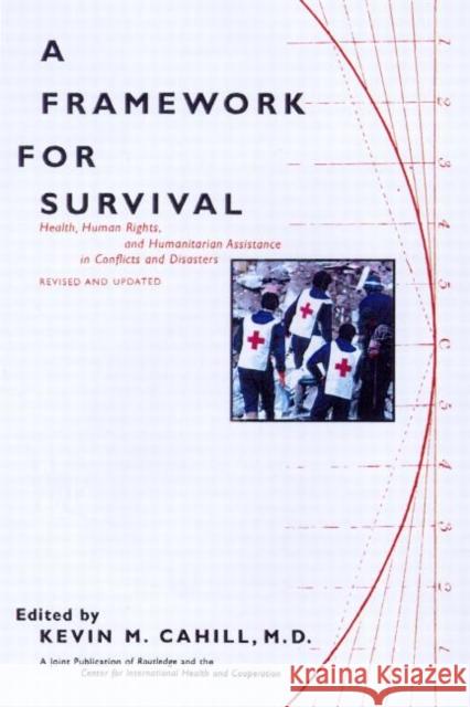 A Framework for Survival: Health, Human Rights, and Humanitarian Assistance in Conflicts and Disasters Cahill, Kevin M. 9780415922357 Routledge