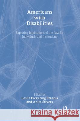 Americans with Disabilities: Exploring Implications of the Law for Individuals and Institutions Francis, Leslie 9780415923675 Routledge