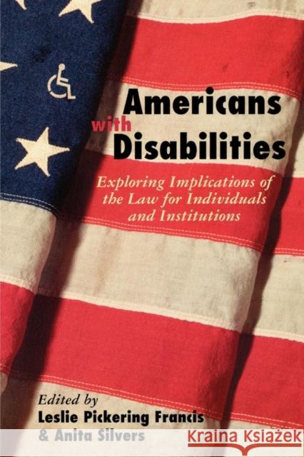 Americans with Disabilities: Exploring Implications of the Law for Individuals and Institutions Francis, Leslie 9780415923682 Routledge