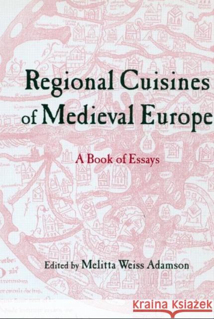 Regional Cuisines in Medieval Europe: A Book of Essays Adamson, Melitta Weiss 9780415929943 Routledge