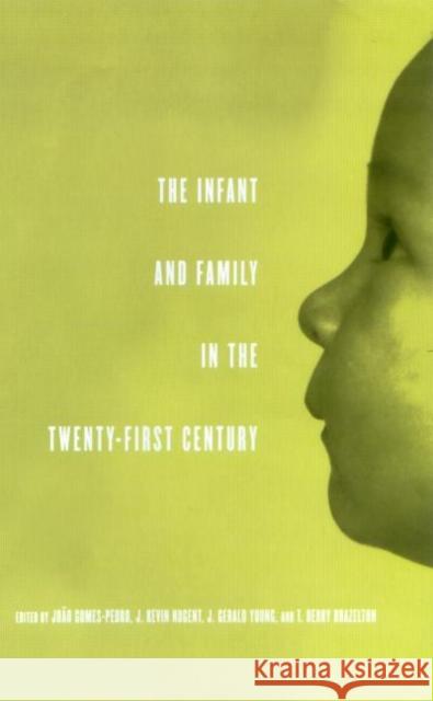 The Infant and Family in the Twenty-First Century Joao Gomes-Pedro Nugent J Kevin                           J. Gerald Young 9780415933919 Brunner-Routledge