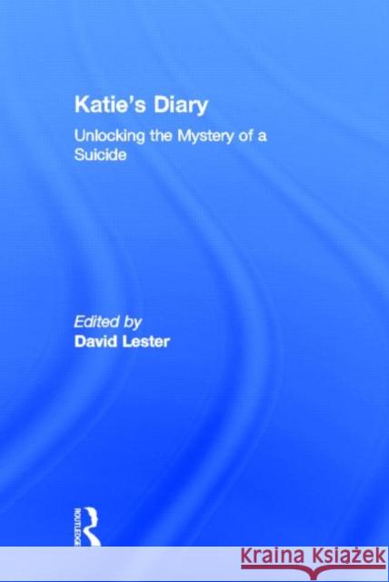 Katie's Diary : Unlocking the Mystery of a Suicide David Lester 9780415935012 Brunner-Routledge