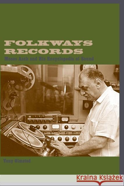 Folkways Records: Moses Asch and His Encyclopedia of Sound Olmsted, Tony 9780415937092 Routledge