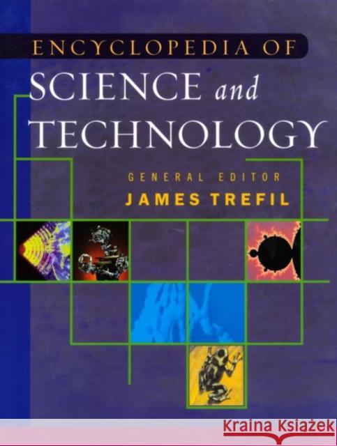 The Encyclopedia of Science and Technology James S. Trefil Harold J. Morowitz Paul Ceruzzi 9780415937245 Taylor & Francis Group