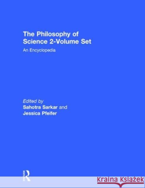 The Philosophy of Science 2-Volume Set: An Encyclopedia Sarkar, Sahotra 9780415939270 Routledge