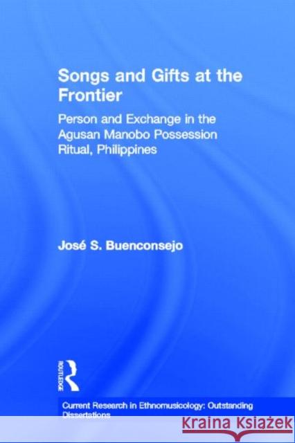 Songs and Gifts at the Frontier Jose Buenconsejo J. Buenconsejo Buenconsejo Jos 9780415941242 Routledge