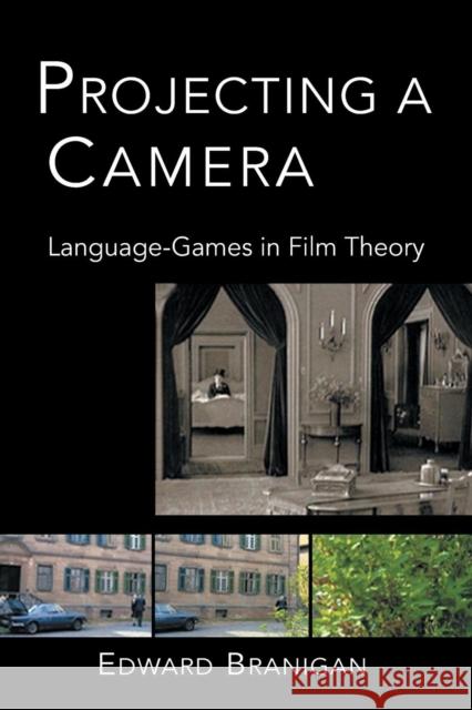 Projecting a Camera: Language-Games in Film Theory Branigan, Edward 9780415942546 Routledge