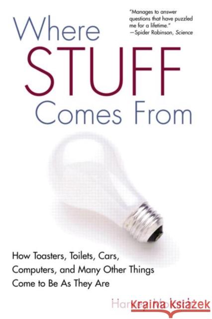 Where Stuff Comes from: How Toasters, Toilets, Cars, Computers, and Many Others Things Come to Be as They Are Molotch, Harvey 9780415944007 Routledge