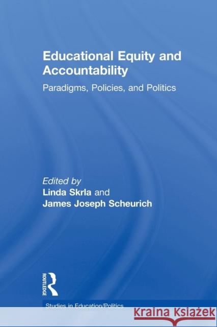 Educational Equity and Accountability: Paradigms, Policies, and Politics Skrla, Linda 9780415945066 Falmer Press