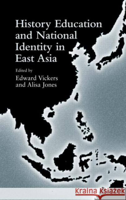 History Education and National Identity in East Asia Vickers Edward                           Jones Alisa 9780415948081 Taylor & Francis Group