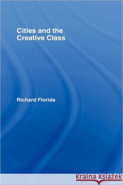Cities and the Creative Class Richard Florida Florida Florida 9780415948869 Routledge