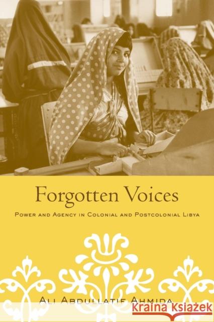 Forgotten Voices: Power and Agency in Colonial and Postcolonial Libya Ahmida, Ali Abdullatif 9780415949873 Routledge