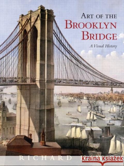 Art of the Brooklyn Bridge: A Visual History Haw, Richard 9780415953863 Routledge