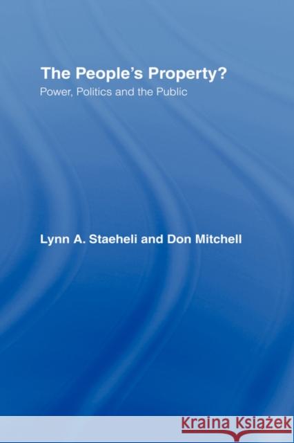 The People's Property?: Power, Politics, and the Public. Staeheli, Lynn 9780415955225 Routledge