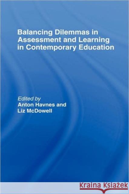 Balancing Dilemmas in Assessment and Learning in Contemporary Education Anton Havnes Liz McDowell 9780415955843 Routledge