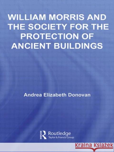 William Morris and the Society for the Protection of Ancient Buildings Andrea Donovan Donovan Andrea 9780415955959 Routledge