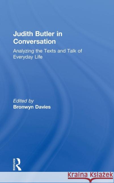 Judith Butler in Conversation: Analyzing the Texts and Talk of Everyday Life Davies, Bronwyn 9780415956536 Routledge