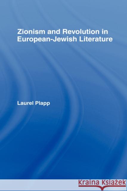 Zionism and Revolution in European-Jewish Literature Laurel Plappp Plapp Laurel                             Laurel Plapp 9780415957182 Routledge