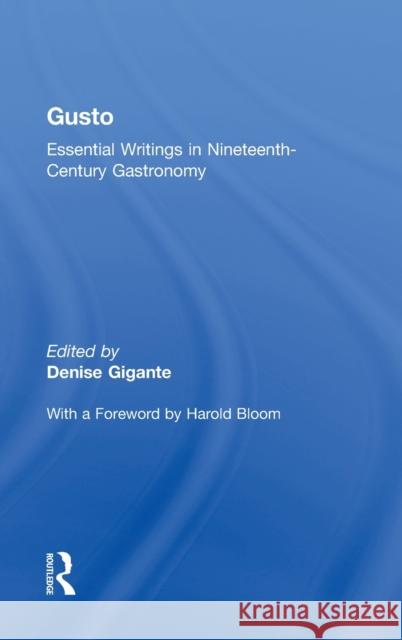 Gusto: Essential Writings in Nineteenth-Century Gastronomy Gigante, Denise 9780415970921 Routledge