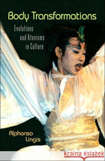 Body Transformations: Evolutions and Atavisms in Culture Lingis, Alphonso 9780415973670 Routledge