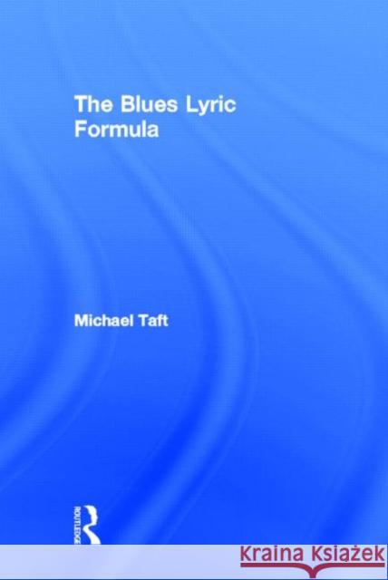 The Blues Lyric Formula Michael Taft 9780415974981 Routledge