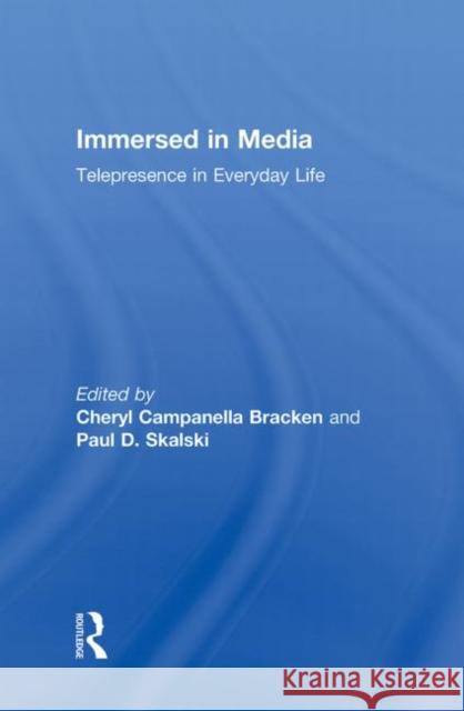 Immersed in Media: Telepresence in Everyday Life Bracken, Cheryl Campanella 9780415993395 Routledge