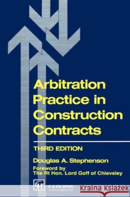 Arbitration Practice in Construction Contracts Douglas A. Stephenson 9780419183303 Spon E & F N (UK)