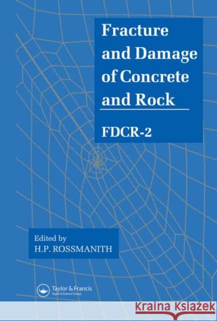 Fracture and Damage of Concrete and Rock - FDCR-2 Spon                                     H. P. Rossmanith 9780419184706 Spon E & F N (UK)