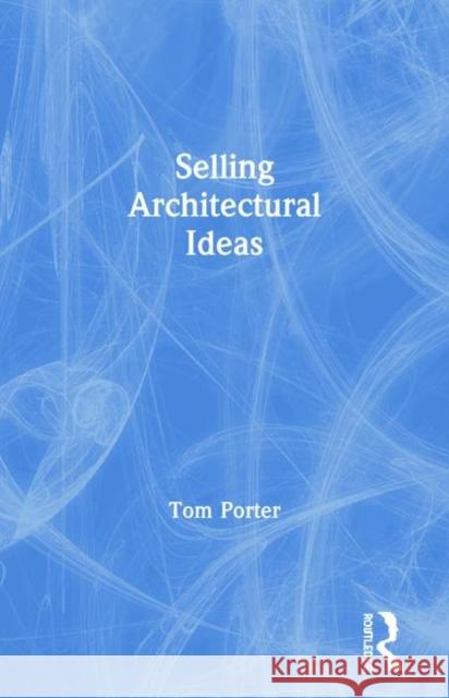 Selling Architectural Ideas Tom Porter 9780419232605 Brunner-Routledge