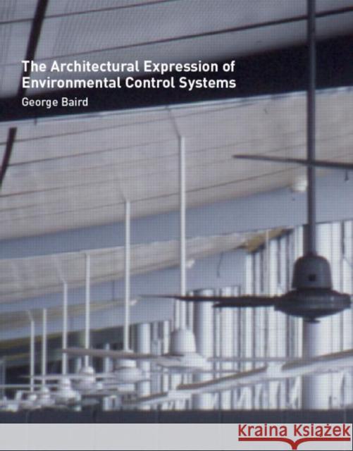 The Architectural Expression of Environmental Control Systems George Baird 9780419244301 Routledge