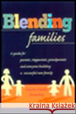 Blending Families: A Guide for Parents, Stepparents, Grandparents and Everyone Building a Successful New Family Elaine Fantle Shimberg 9780425166772 Berkley Publishing Group