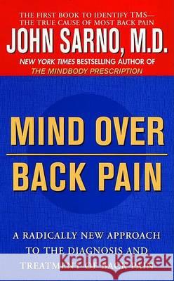 Mind Over Back Pain: A Radically New Approach to the Diagnosis and Treatment of Back Pain John E. Sarno 9780425175231 Berkley Publishing Group