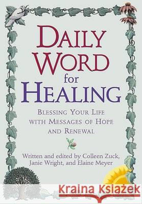 Daily Word for Healing: Blessing Your Life with Messages of Hope and Renewal Zuck, Colleen 9780425181713 Berkley Publishing Group