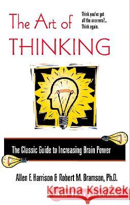 The Art of Thinking: The Classic Guide to Increasing Brain Power Allen F. Harrison Robert M. Bramson Robert M. Bramson 9780425183229 Berkley Publishing Group