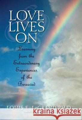 Love Lives on: Learning from the Extraordinary Encounters of the Bereaved Louis E. LaGrand 9780425211939 Berkley Publishing Group