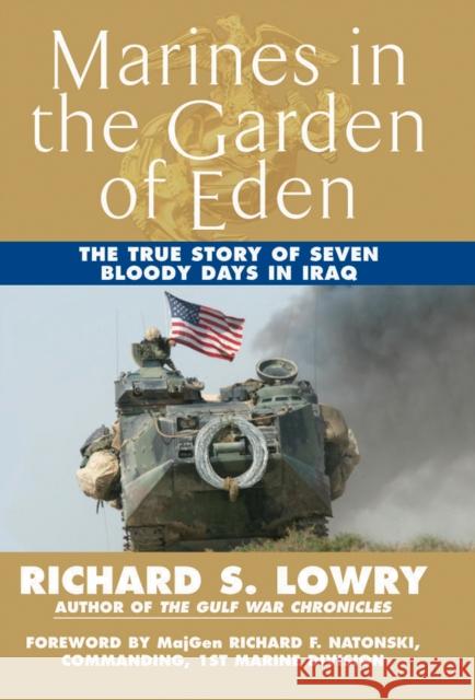 Marines in the Garden of Eden: The True Story of Seven Bloody Days in Iraq Richard S. Lowry 9780425215296 Berkley Publishing Group