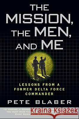 The Mission, the Men, and Me: Lessons from a Former Delta Force Commander Pete Blaber 9780425236574 Berkley Publishing Group