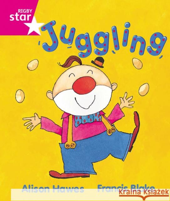 Rigby Star Guided Reception, Pink Level: Juggling Pupil Book (single) Hawes, Alison|||Blake, Francis 9780433026747 Pearson Education Limited