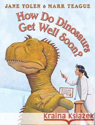 How Do Dinosaurs Get Well Soon? Jane Yolen Mark Teague 9780439241007 Blue Sky Press (AZ)
