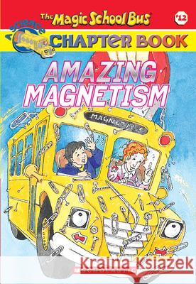 Amazing Magnetism (the Magic School Bus Chapter Book #12) Carmi, Rebecca 9780439314329 Scholastic Paperbacks