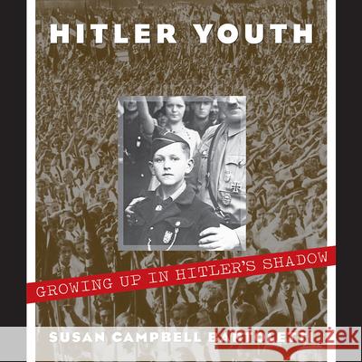 Hitler Youth: Growing Up in Hitler's Shadow Bartoletti, Susan Campbell 9780439353793 Scholastic