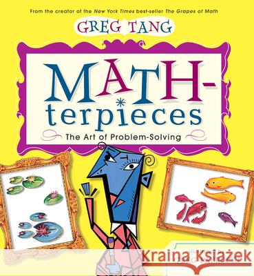 Math-terpieces: The Art of Problem-Solving Greg Tang, Greg Paprocki 9780439443883 Scholastic Australia