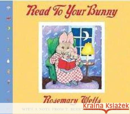 Read to Your Bunny: (With a Note from T. Berry Brazelton, M. D.) Wells, Rosemary 9780439543378 Cartwheel Books
