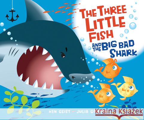 The Three Little Fish and the Big Bad Shark Ken Geist Julia Gorton 9780439719629 Cartwheel Books