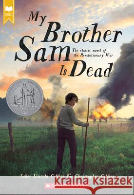 My Brother Sam Is Dead (Scholastic Gold) James Lincoln Collier Christopher Collier 9780439783606 Scholastic Paperbacks