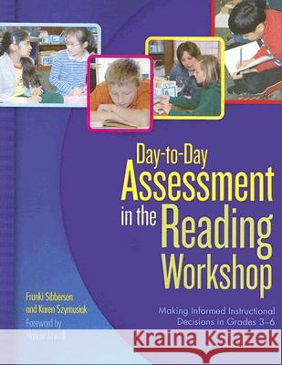 Day-To-Day Assessment in the Reading Workshop: Making Informed Instructional Decisions in Grades 3-6 Franki Sibberson Karen Szymusiak 9780439821322 Scholastic Teaching Resources (Theory an