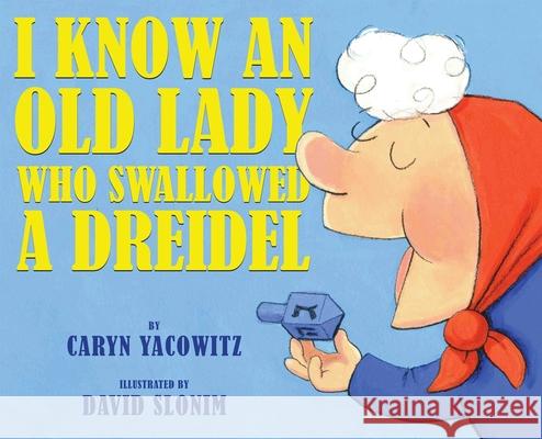 I Know an Old Lady Who Swallowed a Dreidel Caryn Yacowitz David Slonim 9780439915304 Arthur A. Levine Books