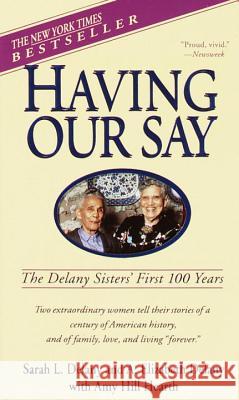 Having Our Say: The Delany Sisters' First 100 Years Sarah Louise Delany A. Elizabeth Delany Annie Elizabeth Delany 9780440220428 Dell Publishing Company