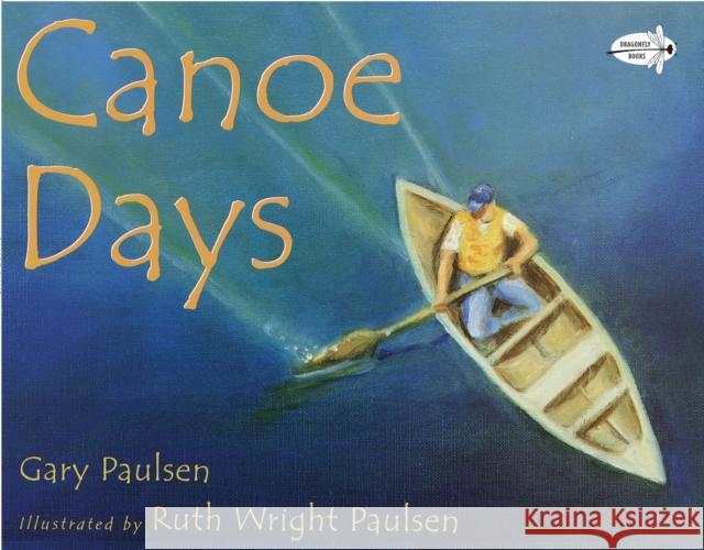 Canoe Days Gary Paulsen Ruth Wright Paulsen 9780440414414 Dragonfly Books