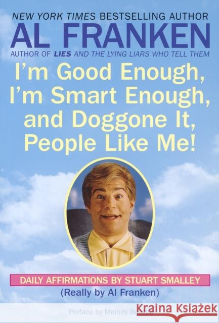 I'm Good Enough, I'm Smart Enough, and Doggone It, People Like Me!: Daily Affirmations by Stuart Smalley Stuart Smalley Al Franken Melody Beattie 9780440504702 Dell Publishing Company